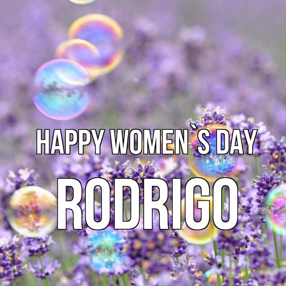 Greetings card с именем, Rodrigo happy women`s day цветы Greetings with text for free download 